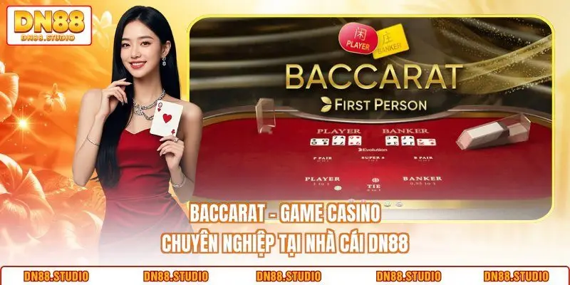 Baccarat - Game Casino Chuyên Nghiệp Tại Nhà Cái DN88