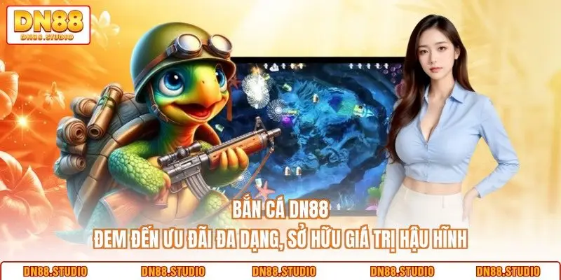 Bắn cá DN88 đem đến ưu đãi đa dạng, sở hữu giá trị hậu hĩnh 