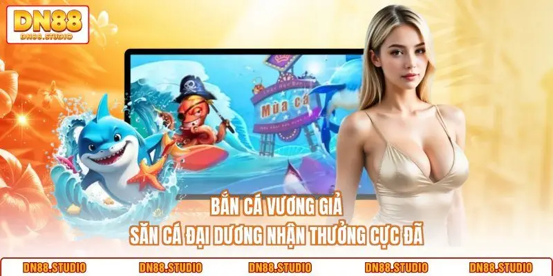 Bắn Cá Vương Giả - Săn Cá Đại Dương Nhận Thưởng Cực Đã