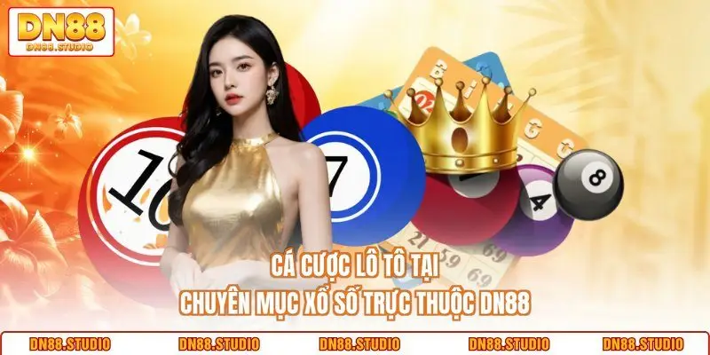 Cá cược lô tô tại chuyên mục xổ số trực thuộc DN88