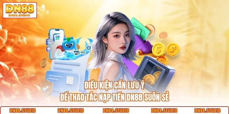 Điều kiện cần lưu ý để thao tác nạp tiền DN88 suôn sẻ