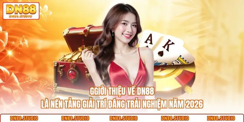 Giới thiệu về DN88 là nền tảng giải trí đáng trải nghiệm năm 2026