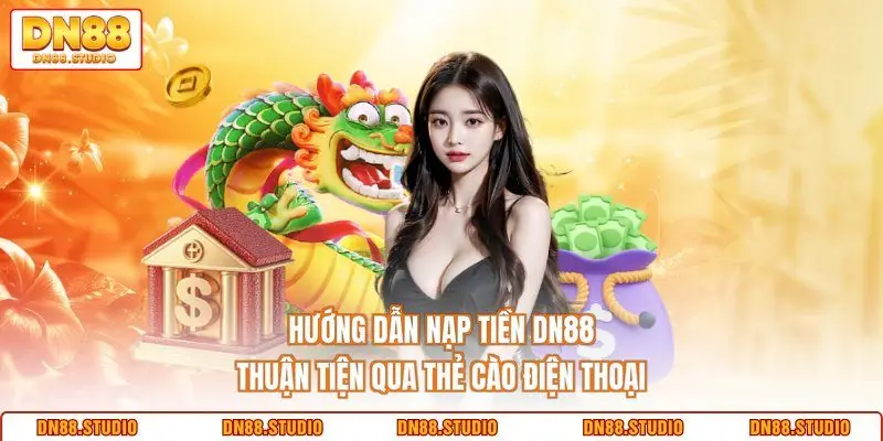 Hướng dẫn nạp tiền DN88 thuận tiện qua thẻ cào điện thoại