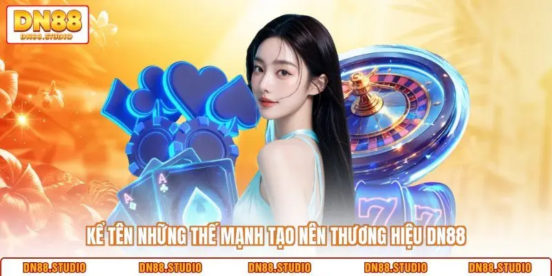 Kể tên những thế mạnh tạo nên thương hiệu DN88