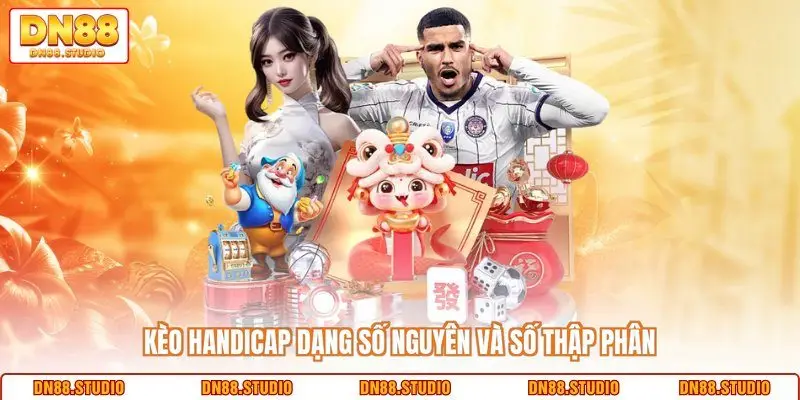 Kèo Handicap dạng số nguyên và số thập phân