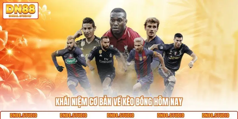 Khái niệm cơ bản về kèo bóng hôm nay