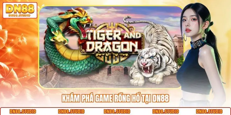 Khám phá game rồng hổ tại DN88