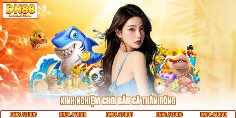 Kinh nghiệm chơi bắn cá thần rồng