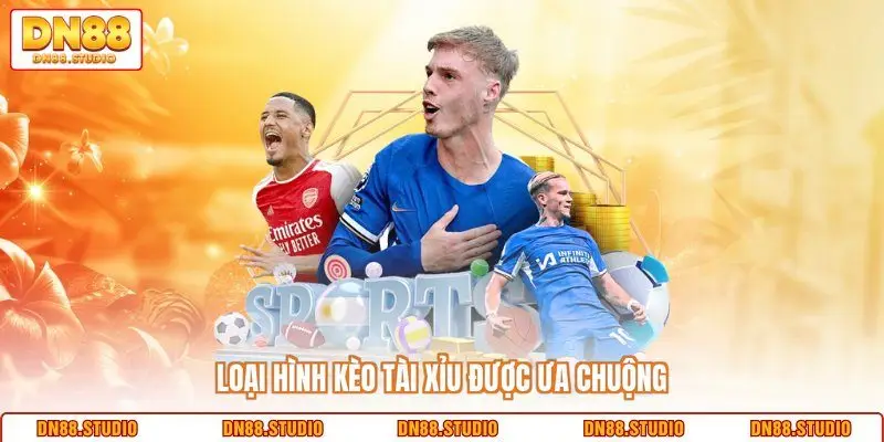 Loại hình kèo tài xỉu được ưa chuộng 