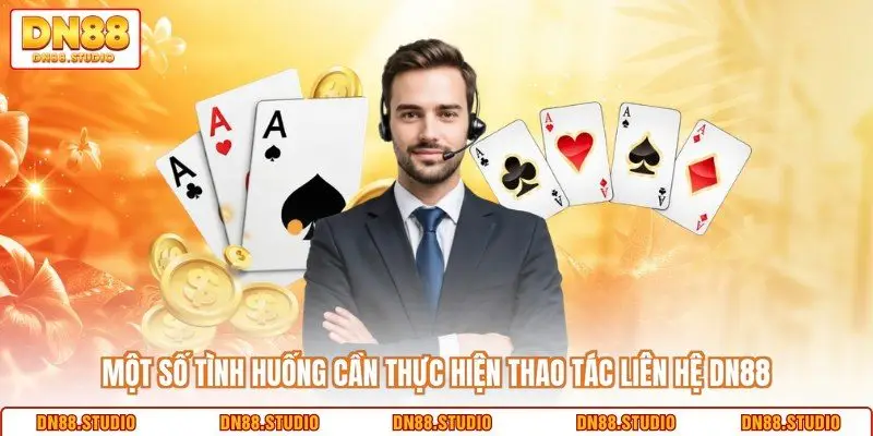 Một số tình huống cần thực hiện thao tác liên hệ DN88