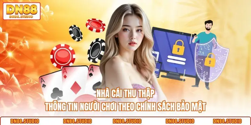 Nhà cái thu thập thông tin người chơi theo chính sách bảo mật 
