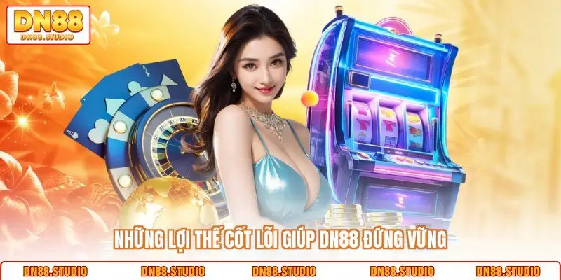 Những lợi thế cốt lõi giúp DN88 đứng vững