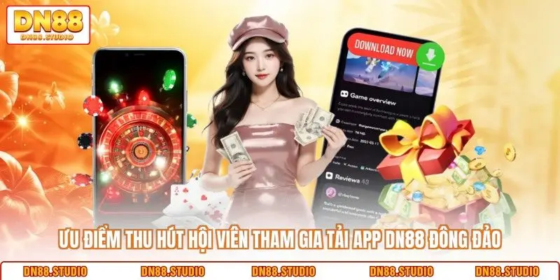 Ưu điểm thu hút hội viên tham gia tải app DN88 đông đảo